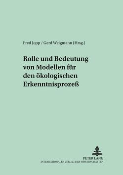 Rolle und Bedeutung von Modellen für den ökologischen Erkenntnisprozeß von Jopp,  Fred, Weigmann,  Gerd W.