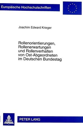 Rollenorientierungen, Rollenerwartungen und Rollenverhalten von Ost-Abgeordneten im Deutschen Bundestag von Krieger,  Joachim