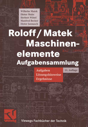 Roloff / Matek Maschinenelemente von Becker,  Manfred, Jannasch,  Dieter, Matek,  Wilhelm, Muhs,  Dieter, Wittel,  Herbert