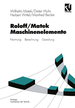 Roloff/Matek Maschinenelemente von Becker,  Manfred, Matek,  Wilhelm, Muhs,  Dieter, Wittel,  Herbert