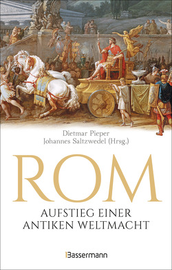 Rom: Aufstieg einer antiken Weltmacht von Pieper,  Dietmar, Saltzwedel,  Johannes