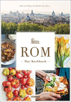 Rom – Das Kochbuch von Gill,  Kristina, Parla,  Katie