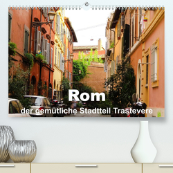 Rom – der gemütliche Stadtteil Trastevere (Premium, hochwertiger DIN A2 Wandkalender 2023, Kunstdruck in Hochglanz) von Dürr,  Brigitte