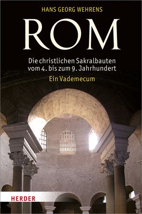 Rom – Die christlichen Sakralbauten vom 4. bis zum 9. Jahrhundert von Wehrens,  Hans Georg