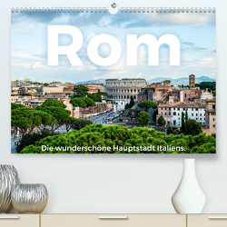 Rom – Die wunderschöne Hauptstadt Italiens. (Premium, hochwertiger DIN A2 Wandkalender 2023, Kunstdruck in Hochglanz) von Scott,  M.