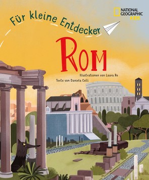 Rom für kleine Entdecker. Reiseführer für Kinder von Celli,  Daniela, Re,  Laura, Werner,  Sabine