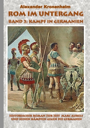 Rom im Untergang – Band 2: Kampf in Germanien von Kronenheim,  Alexander