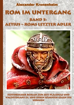 Rom im Untergang Band 5: Aetius – Roms letzter Adler von Kronenheim,  Alexander