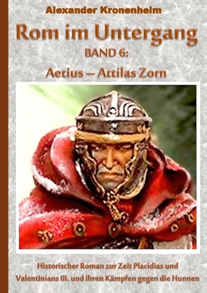 Rom im Untergang Band 6: Aetius – Attilas Zorn von Kronenheim,  Alexander