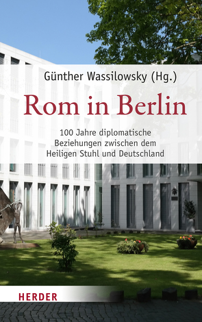 Rom in Berlin von Aschmann,  Birgit, Essen,  Georg, Eterović,  Nikola, Parolin,  Pietro, Samerski,  Stefan, Waldhoff,  Christian, Wassilowsky,  Günther