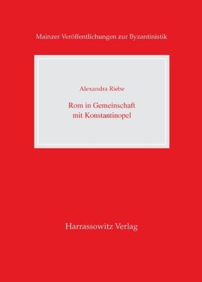 Rom in Gemeinschaft mit Konstantinopel von Riebe,  Alexandra