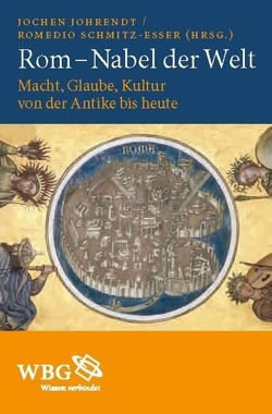 Rom – Nabel der Welt von Baumeister,  Martin, Dendorfer,  Jürgen, Görich,  Knut, Johrendt,  Jochen, Märtl,  Claudia, Matheus,  Michael, Meine,  Sabine, Schmitz-Esser,  Romedio, Schnettger,  Matthias, Scholz,  Sebastian, Zimmermann,  Martin