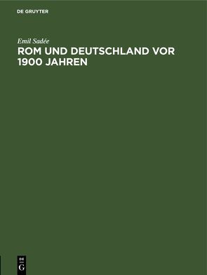 Rom und Deutschland vor 1900 Jahren von Sadée,  Emil