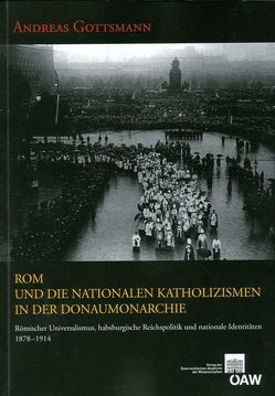 Rom und die nationalen Katholizismen in der Donaumonarchie von Bösel,  Richard, Fillitz,  Hermann, Gottsmann,  Andreas