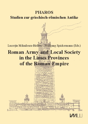 Roman Army and Local Society in the Limes Provinces of the Roman Empire von Mihailescu-Bîrliba,  Lucreţiu, Spickermann,  Wolfgang