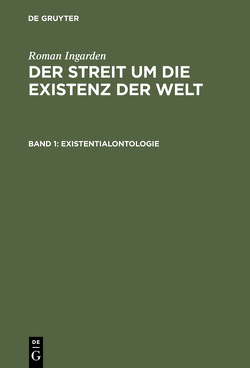 Roman Ingarden: Der Streit um die Existenz der Welt / Existentialontologie von Ingarden,  Roman