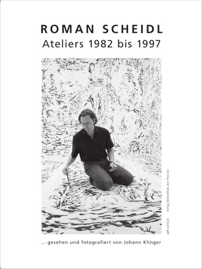 Roman Scheidl – Ateliers 1982 bis 1997 von Klinger,  Johann, Puschnig,  Katharina, Scheidl,  Roman, Titz,  Walter
