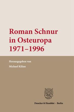 Roman Schnur in Osteuropa 1971–1996. von Kilian,  Michael