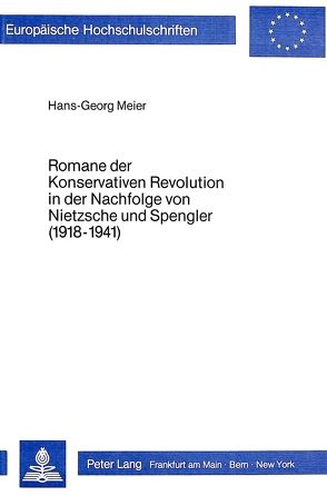 Romane der konservativen Revolution in der Nachfolge von Nietzsche und Spengler (1918-1941) von Meier,  Hans-Georg