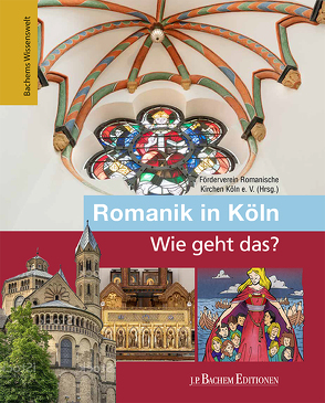 Romanik in Köln – Wie geht das? von Eckstein,  Markus, Förderverein Romanische Kirchen Köln e.V., Oepen-Domschky,  Gabriele