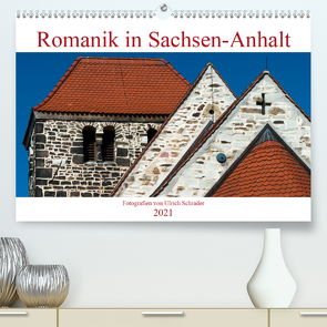 Romanik in Sachsen-Anhalt (Premium, hochwertiger DIN A2 Wandkalender 2021, Kunstdruck in Hochglanz) von Schrader,  Ulrich