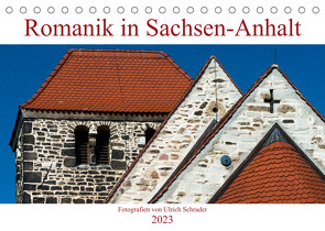Romanik in Sachsen-Anhalt (Tischkalender 2023 DIN A5 quer) von Schrader,  Ulrich