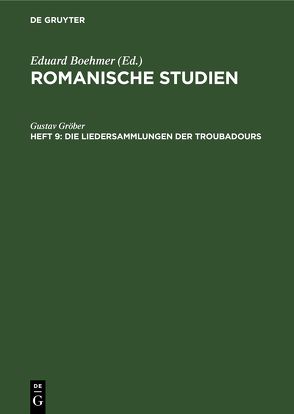 Romanische Studien / Die Liedersammlungen der Troubadours von Gröber,  Gustav