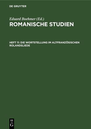 Romanische Studien / Die Wortstellung im altfranzösischen Rolandsliede von Boehmer,  Eduard, Morf,  Heinrich