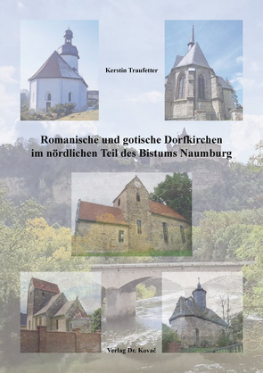 Romanische und gotische Dorfkirchen im nördlichen Teil des Bistums Naumburg von Traufetter,  Kerstin