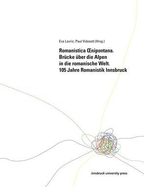 Romanistica Oenipontana. Brücke über die Alpen in die romanische Welt von Lavric,  Eva, Videsott,  Paul