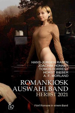 ROMANKIOSK AUSWAHLBAND HERBST 2021 von Bieber,  Horst, Forrest,  Tomos, Honnef,  Joachim, Morland,  A. F., Raben,  Hans-Jürgen