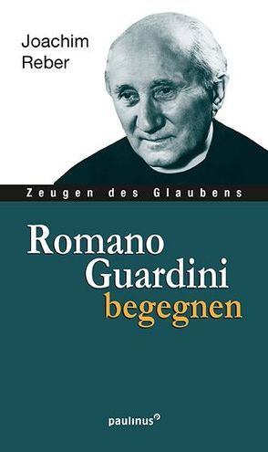 Romano Guardini begegnen von Reber,  Joachim