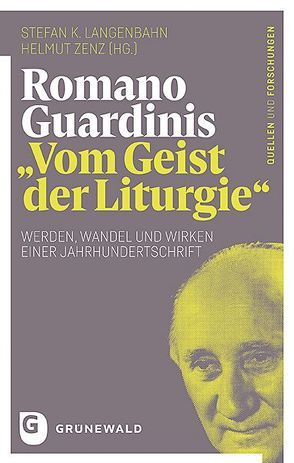 Romano Guardinis „Vom Geist der Liturgie“ von Langenbahn,  Stefan K., Zenz,  Helmut