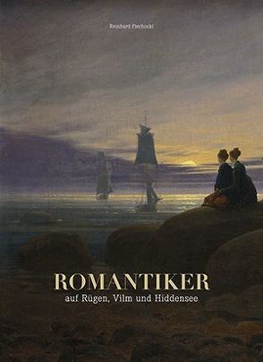 Romantiker auf Rügen, Vilm und Hiddensee von Piechocki,  Reinhard
