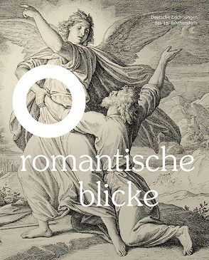 Romantische Blicke – Deutsche Zeichnungen des 19. Jahrhunderts von Hübner,  Christine, Köllermann,  Antje-Fee, Thimann,  Michael
