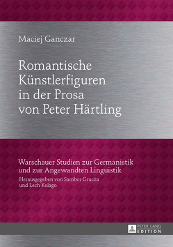 Romantische Künstlerfiguren in der Prosa von Peter Härtling von Ganczar,  Maciej