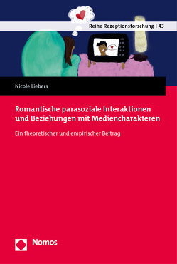 Romantische parasoziale Interaktionen und Beziehungen mit Mediencharakteren von Liebers,  Nicole