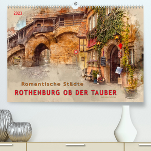 Romantische Städte – Rothenburg ob der Tauber (Premium, hochwertiger DIN A2 Wandkalender 2023, Kunstdruck in Hochglanz) von Roder,  Peter
