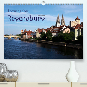 Romantisches Regensburg (Premium, hochwertiger DIN A2 Wandkalender 2021, Kunstdruck in Hochglanz) von boeTtchEr,  U