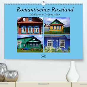 Romantisches Russland – Holzhäuser in Tschuwaschien (Premium, hochwertiger DIN A2 Wandkalender 2022, Kunstdruck in Hochglanz) von von Loewis of Menar,  Henning