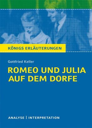 Romeo und Julia auf dem Dorfe von Gottfried Keller. Textanalyse und Interpretation mit ausführlicher Inhaltsangabe und Abituraufgaben mit Lösungen. von Freund-Spork,  Walburga, Keller,  Gottfried