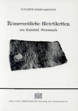 Römerzeitliche Bleietiketten aus Kalsdorf, Steiermark von Römer-Martijnse,  Elisabeth