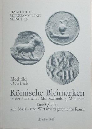 Römische Bleimarken in der Staatlichen Münzsammlung München von Hotter,  Hartwig, Overbeck,  Bernhard, Overbeck,  Mechtild