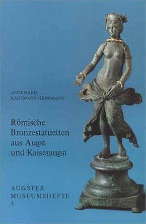 Römische Bronzestatuetten aus Augst und Kaiseraugst von Kaufmann-Heinimann,  Annemarie, Martin,  Max