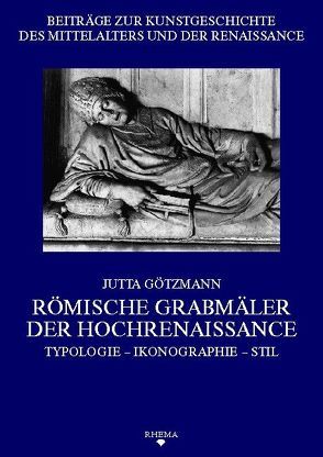 Römische Grabmäler der Hochrenaissance von Götzmann,  Jutta