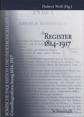 Römische Inquisition und Indexkongregation. Grundlagenforschung: 1814-1917 von Wolf,  Hubert