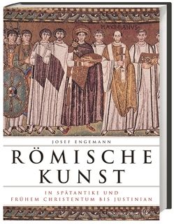 Römische Kunst in Spätantike und frühem Christentum bis Justinian von Engemann,  Josef
