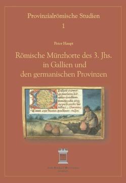 Römische Münzhorte des 3. Jahrhunderts in Gallien und den germanischen Provinzen von Haupt,  Peter