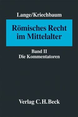 Römisches Recht im Mittelalter Bd. II: Die Kommentatoren von Kriechbaum,  Maximiliane, Lange,  Hermann