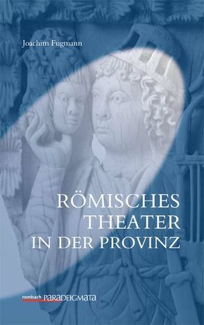 Römisches Theater in der Provinz von Fugmann,  Joachim